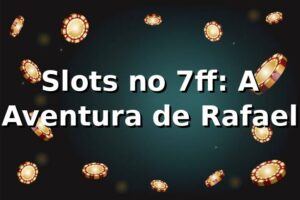 Slots no 7ff: A Aventura de Rafael 🎰